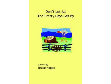 Livro Don'T Let All The Pretty Days Get By de Bruce Hoppe ( Inglês )