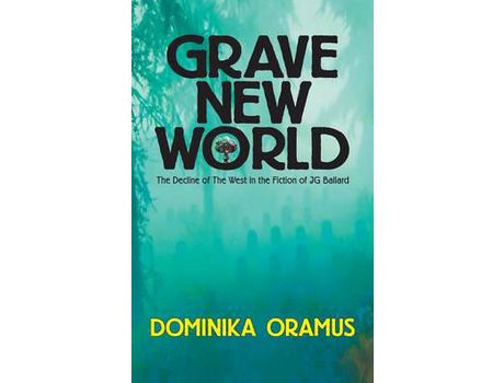 Livro Grave New World: The Decline Of The West In The Fiction Of J.G. Ballard de Dominika Oramus ( Inglês )