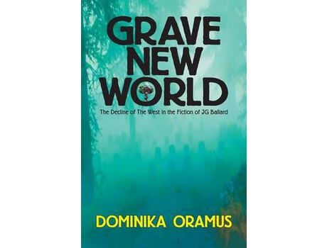 Livro Grave New World: The Decline Of The West In The Fiction Of J.G. Ballard de Dominika Oramus ( Inglês )