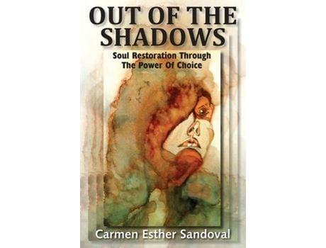 Livro Out Of The Shadows: Soul Restoration Through The Power Of Choice de Carmen Esther Sandoval ( Inglês )