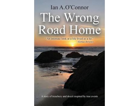 Livro The Wrong Road Home: A Story Of Treachery And Deceit Inspired By True Events de Ian A. O'Connor ( Inglês )