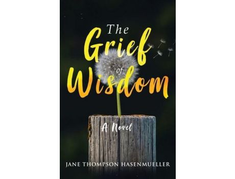 Livro The Grief Of Wisdom: A Novel de Jane Thompson Hasenmueller ( Inglês )