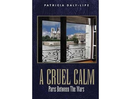 Livro A Cruel Calm: Paris Between The Wars de Patricia Daly-Lipe ( Inglês )
