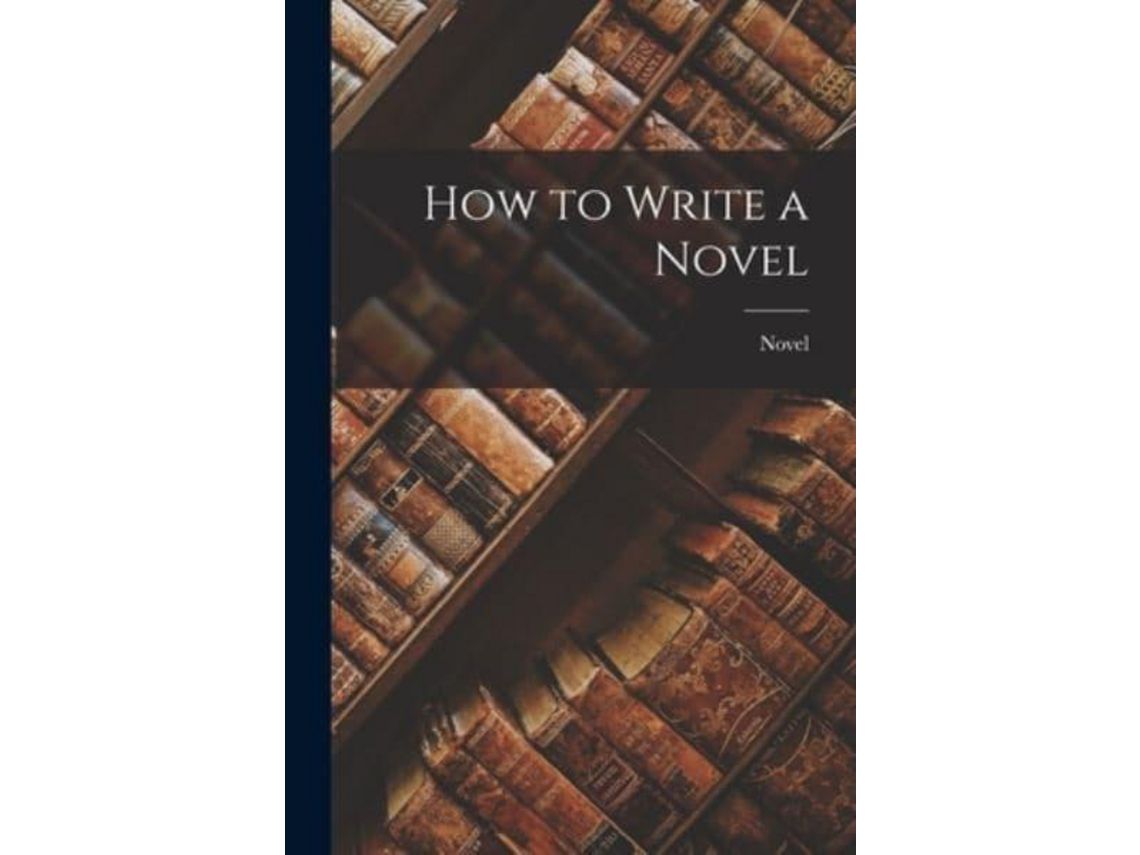 Livro How To Write A Novel de Novel (Inglês)