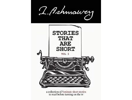 Livro Stories That Are Short Vol I: A Collection Of 5-Minute Short Stories To Read Before Turning On The Tv de I. Ashmawey ( Inglês )