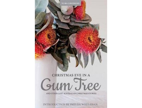 Livro Christmas Eve In A Gum Tree And Other Lost Australian Christmas Stories de Imelda Whelehan ( Inglês )