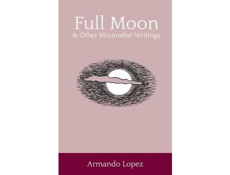 Livro Full Moon &Amp; Other Minimalist Writings de Armando Lopez ( Inglês )