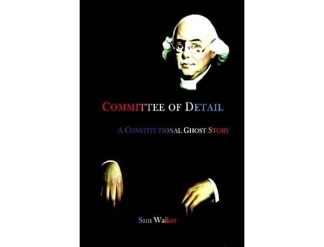 Livro Committee Of Detail A Constitutional Ghost Story de Sam Walker ( Inglês )