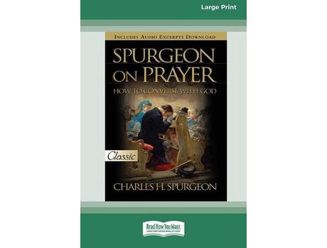 Livro Spurgeon On Prayer: How To Converse With God (16Pt Large Print Edition) de Charles H. Spurgeon ( Inglês )