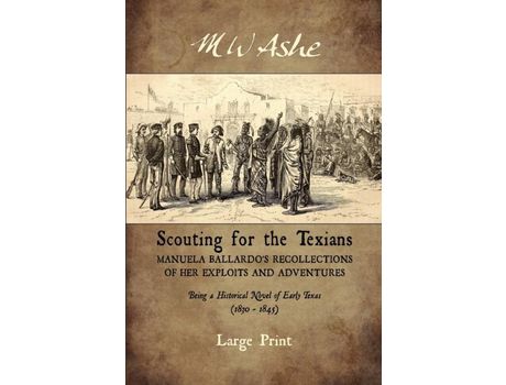 Livro Scouting For The Texians: Manuela Ballardo'S Recollections Of Her Exploits And Adventures de M W Ashe ( Inglês )