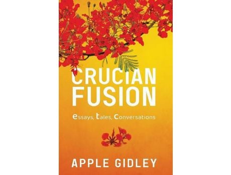 Livro Crucian Fusion: Essays, Interviews, Stories de Apple Gidley ( Inglês )