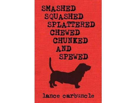 Livro Smashed, Squashed, Splattered, Chewed, Chunked And Spewed de Lance Carbuncle ( Inglês )