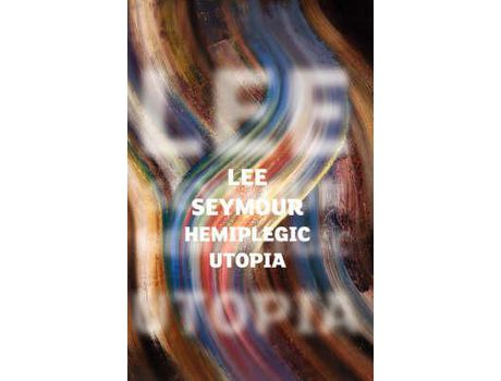 Livro Hemiplegic Utopia de Lee Seymour ( Inglês )