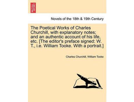 Livro The Poetical Works Of Charles Churchill, With Explanatory Notes; And An Authentic Account Of His Life, Etc. [The Editor'S Preface Signed: W. T., I.E. de Charles Churchill ( Inglês )