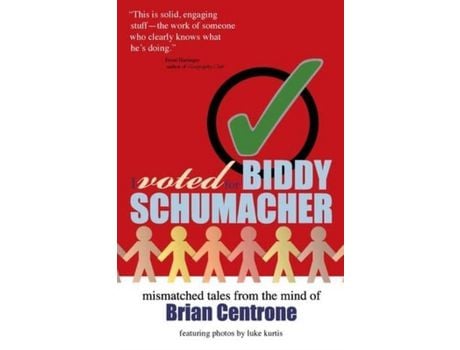 Livro I Voted For Biddy Schumacher: Mismatched Tales From The Mind Of Brian Centrone de Brian Centrone ( Inglês )