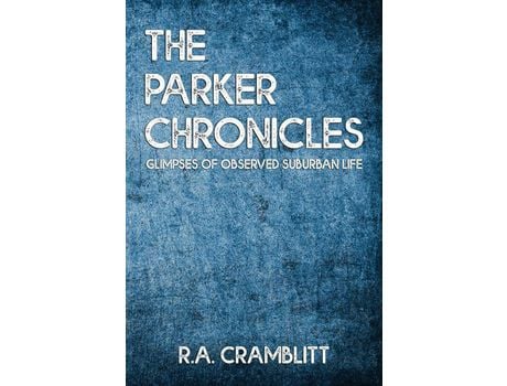 Livro The Parker Chronicles: Glimpses Of Observed Suburban Lives de R.A. Cramblitt ( Inglês )