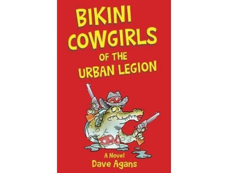 Livro Bikini Cowgirls Of The Urban Legion: A Legendary Comedy de Dave Agans ( Inglês )