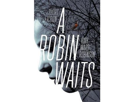 Livro A Robin Waits: Short Fiction de Kirk Ward Robinson ( Inglês )
