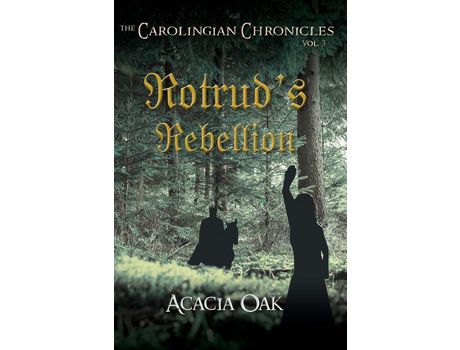 Livro The Carolingian Chronicles: Book 3: Rotrud'S Rebellion de Acacia Oak ( Inglês )