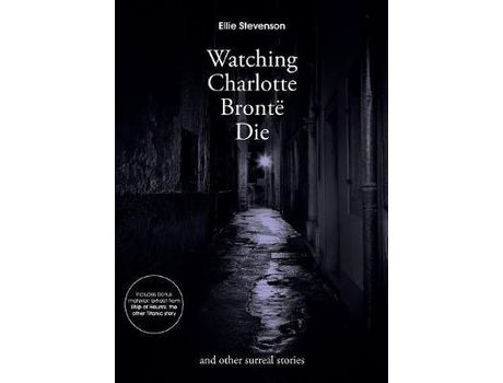 Livro Watching Charlotte Bronte Die: And Other Surreal Stories de Ellie Stevenson ( Inglês )
