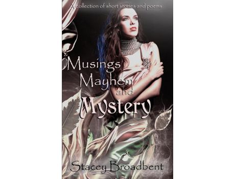Livro Musings, Mayhem, And Mystery: A Collection Of Short Stories And Poems de Stacey Broadbent ( Inglês )