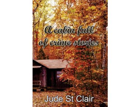 Livro A Cabin Full Of Crime Stories de Jude St Clair ( Inglês )