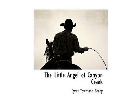 Livro The Little Angel Of Canyon Creek de Cyrus Townsend Brady ( Inglês )