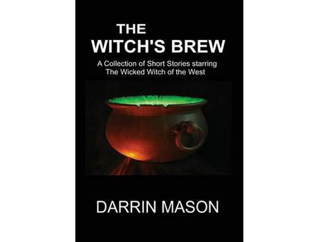 Livro The Witch'S Brew: A Collection Of Short Stories Starring The Wicked Witch Of The West de Darrin Mason ( Inglês )
