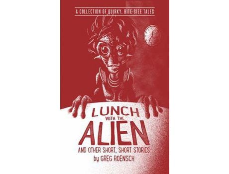 Livro Lunch With The Alien And Other Short, Short Stories de Greg Roensch ( Inglês )