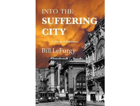 Livro Into The Suffering City: A Novel Of Baltimore de Bill LeFurgy ( Inglês )