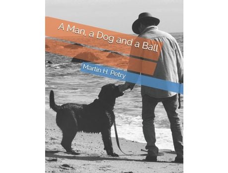 Livro A Man, A Dog And A Ball de Martin H. Petry ( Inglês )