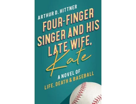 Livro Four-Finger Singer And His Late Wife, Kate: A Novel Of Life, Death &Amp; Baseball de Arthur D. Hittner ( Inglês )