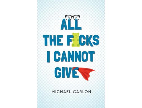 Livro All The F*Cks I Cannot Give de Michael J Carlon ( Inglês )