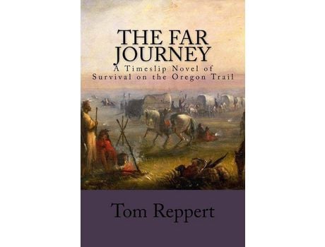 Livro The Far Journey: A Timeslip Novel Of Survival On The Oregon Trail de Tom Reppert ( Inglês )