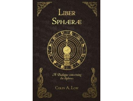 Livro Liber Sphaerae: A Dialogue Concerning The Spheres de Colin A. Low ( Inglês )
