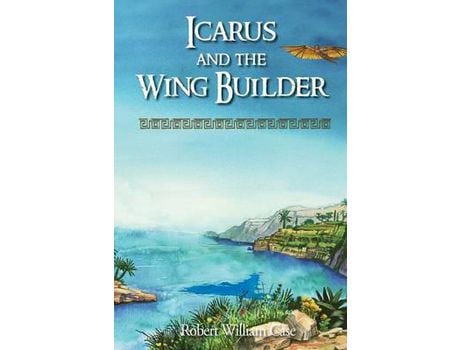 Livro Icarus And The Wing Builder de Robert William Case ( Inglês )