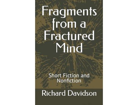 Livro Fragments From A Fractured Mind: Short Fiction And Nonfiction de Richard Davidson ( Inglês )