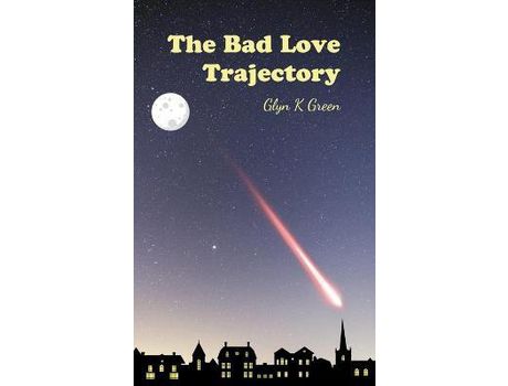 Livro The Bad Love Trajectory de Glyn Green ( Inglês )