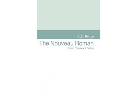 Livro The Nouveau Roman : Fiction, Theory And Politics de Celia Britton ( Inglês )