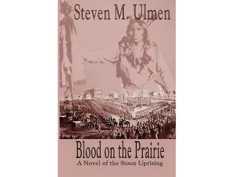Livro Blood On The Prairie - A Novel Of The Sioux Uprising de Steven Merrill Ulmen ( Inglês )