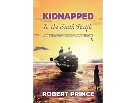 Livro Kidnapped In The South Pacific: Australia'S Own Slave Trade de Robert D Prince ( Inglês )