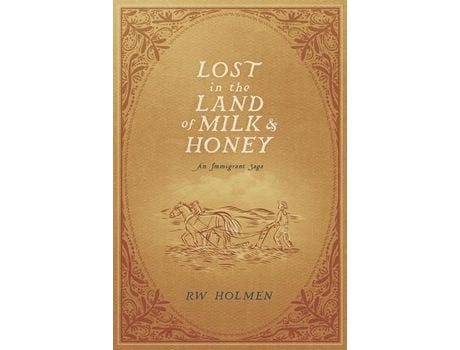 Livro Lost In The Land Of Milk And Honey: An Immigrant Saga de RW Holmen ( Inglês )
