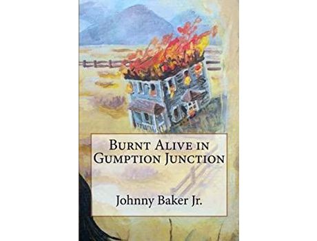 Livro Burnt Alive In Gumption Junction de Johnny Baker Jr. ( Inglês )
