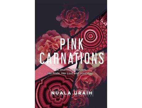 Livro Pink Carnations: A Journey On Racialism, His Pride, Her Lust And Joint Pain... de Nuala Uraih ( Inglês )