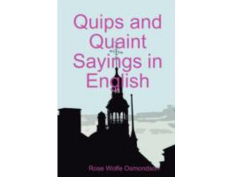 Livro Quips And Quaint Sayings In English de Rose Wolfe Osmondson ( Inglês )