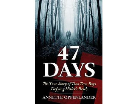 Livro 47 Days: The True Story Of Two Teen Boys Defying Hitler'S Reich de Annette Oppenlander ( Inglês )