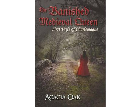 Livro The Banished Medieval Queen: First Wife Of Charlemagne de Acacia Oak ( Inglês )