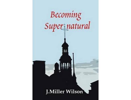 Livro Becoming Supernatural de J. Miller Wilson ( Inglês )