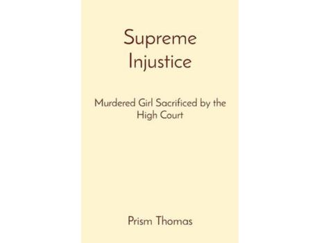 Livro Supreme Injustice: Murdered Girl Sacrificed By The High Court de Prism Thomas ( Inglês )