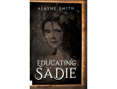 Livro Educating Sadie de Alayne Smith ( Inglês )